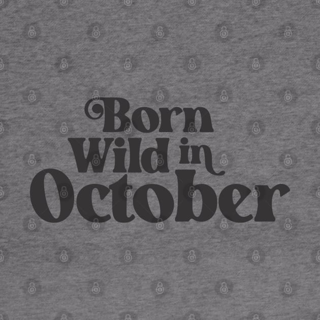 Born Wild in October - Birth Month - Birthday by Vector-Artist